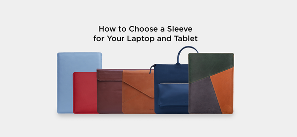 How to Choose a Sleeve for Your Laptop and Tablet